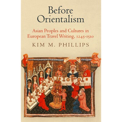Before Orientalism - (Middle Ages) by  Kim M Phillips (Hardcover)