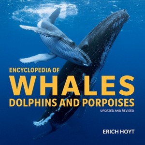 Encyclopedia of Whales, Dolphins and Porpoises - by  Erich Hoyt (Paperback) - 1 of 1