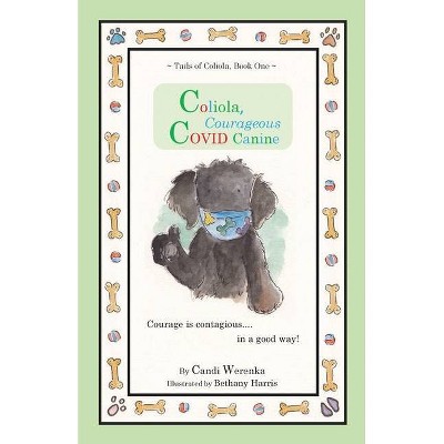 Coliola, Courageous COVID Canine - by  Candi Werenka (Paperback)