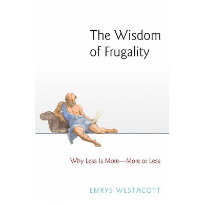 The Wisdom of Frugality - by  Emrys Westacott (Paperback)