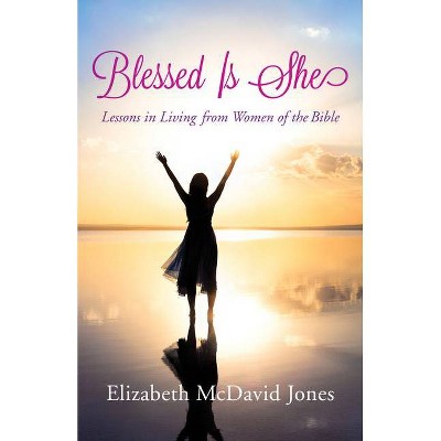 Blessed Is She - by  Elizabeth McDavid Jones (Paperback)