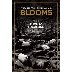 It Starts from the Belly and Blooms - by  Thomas Fucaloro (Paperback) - 1 of 1