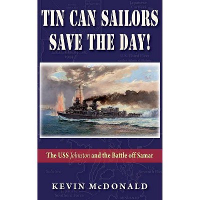 Tin Can Sailors Save the Day! - by  Kevin McDonald (Paperback)
