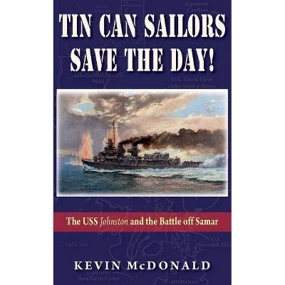 Tin Can Sailors Save the Day! - by  Kevin McDonald (Paperback)