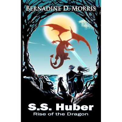 S.S. Huber - Rise of the Dragon - (Song of the Dragon) by  Bernadine D Morris (Paperback)