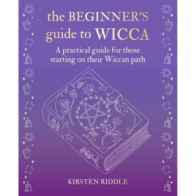 The Beginner's Guide to Wicca - by  Kirsten Riddle (Hardcover)