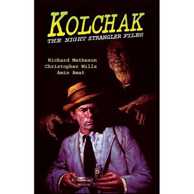 Kolchak: The Night Strangler Files - by  Richard Matheson & Chris Mills (Paperback)