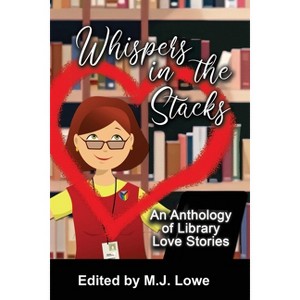 Whispers in the Stacks: An Anthology of Library Love Stories - (Paperback) - 1 of 1