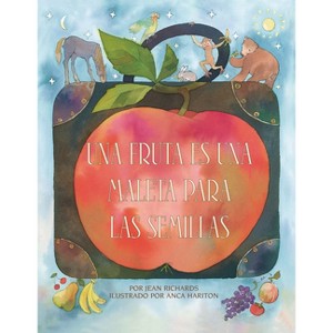 Una Fruta Es Una Maleta Para Las Semillas (a Fruit Is a Suitcase for Seeds) - by  Jean Richards (Paperback) - 1 of 1
