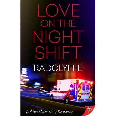 Love on the Night Shift - (Rivers Community Romance) by  Radclyffe (Paperback)