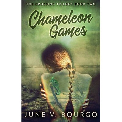 Chameleon Games - (Crossing Trilogy) by  June V Bourgo (Paperback)