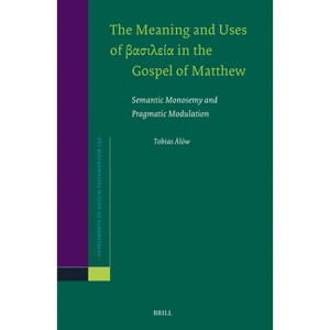 The Meaning and Uses of βασιλεία In the Gospel of Matthew - (Novum Testamentum, Supplements) by  Tobias Ålöw - 1 of 1