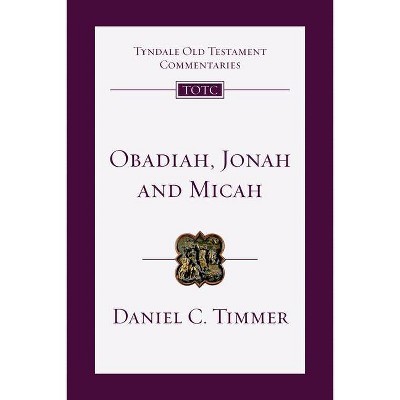 Obadiah, Jonah and Micah - (Tyndale Old Testament Commentaries) by  Daniel C Timmer (Paperback)