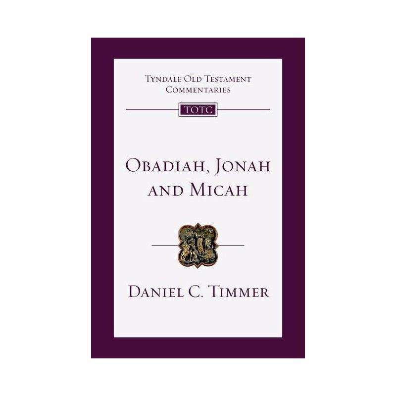 Obadiah, Jonah and Micah - (Tyndale Old Testament Commentaries) by  Daniel C Timmer (Paperback), 1 of 2