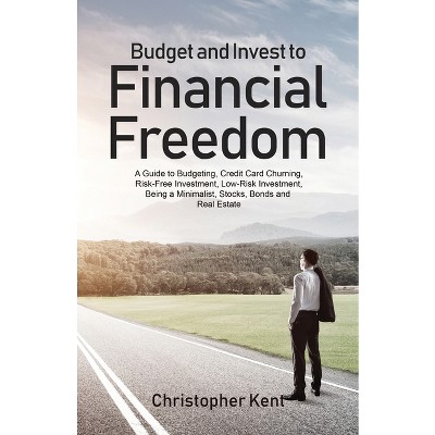 Budget and Invest to Financial Freedom - by  Christopher Kent (Paperback)