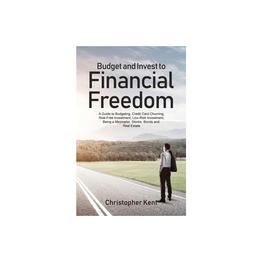 Budget and Invest to Financial Freedom - by Christopher Kent (Paperback)