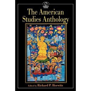 American Studies Anthology - (American Visions: Readings in American Culture) by  Richard P Horwitz (Paperback) - 1 of 1