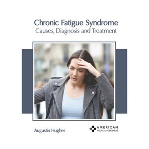Chronic Fatigue Syndrome: Causes, Diagnosis and Treatment - by  Augustin Hughes (Hardcover) - 1 of 1