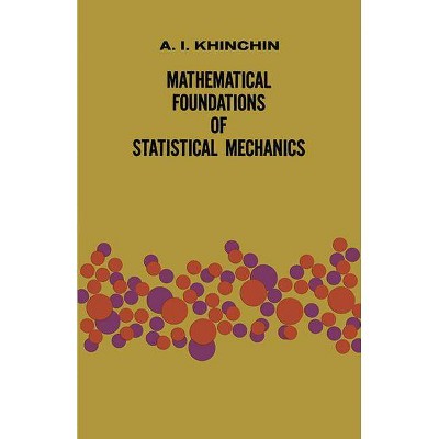 Mathematical Foundations of Statistical Mechanics - (Dover Books on Mathematics) by  Alexander I Khinchin & A Ya Khinchin (Paperback)