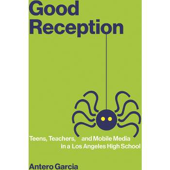 Good Reception - (The John D. and Catherine T. MacArthur Foundation Digital Media and Learning) by  Antero Garcia (Paperback)