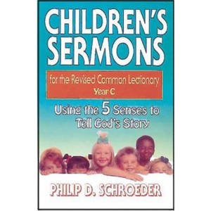 Children's Sermons for the Revised Common Lectionary Year C - by  Phillip D Schroeder (Paperback) - 1 of 1