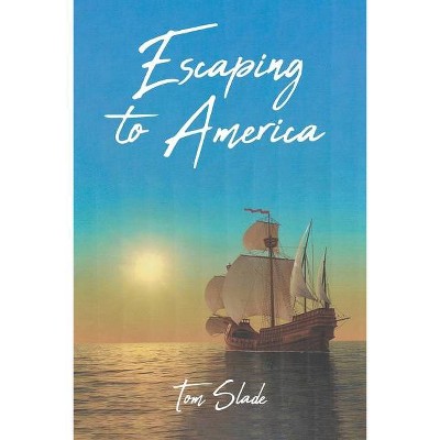 Escaping to America - by  Tom Slade (Paperback)