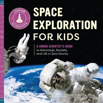 Space Exploration for Kids - (Junior Scientists) by  Bruce Betts (Paperback)