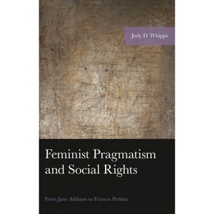 Feminist Pragmatism and Social Rights - (American Philosophy) by  Judy D Whipps (Hardcover) - 1 of 1
