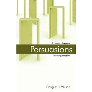 Persuasions - by  Douglas Wilson (Paperback) - 1 of 1
