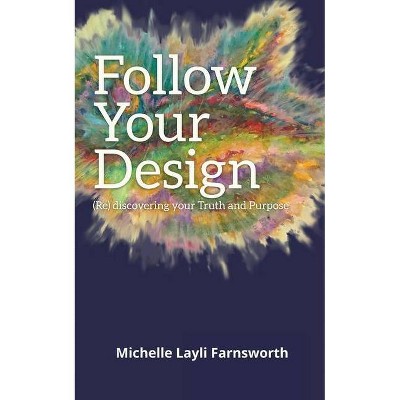 Follow Your Design - by  Michelle Layli Farnsworth (Paperback)