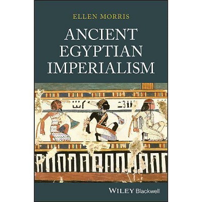 Ancient Egyptian Imperialism - by  Ellen Morris (Paperback)