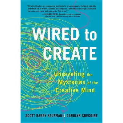 Wired to Create - by  Scott Barry Kaufman & Carolyn Gregoire (Paperback)