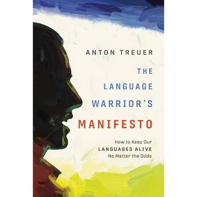 The Language Warrior's Manifesto - by  Anton Treuer (Paperback)