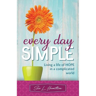 Every Day Simple - by  Sue L Hamilton (Paperback)