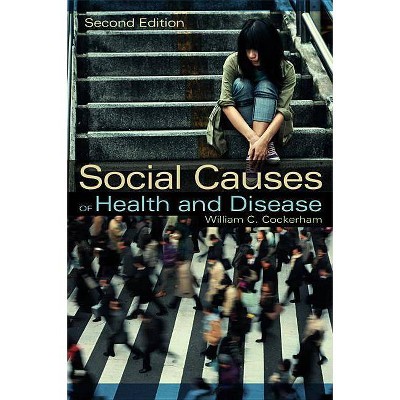 Social Causes of Health and Disease - 2nd Edition by  William C Cockerham (Hardcover)