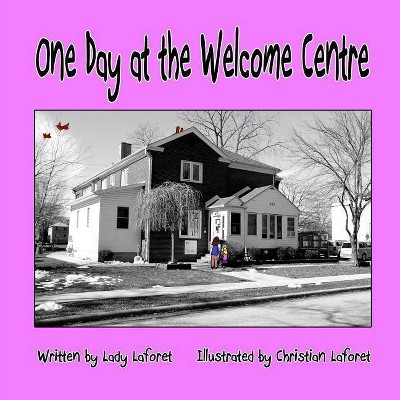 One Day at the Welcome Centre - by  Lady Laforet (Paperback)