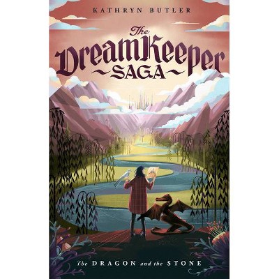 The Dragon and the Stone (the Dream Keeper Saga Book 1) - (The Dream Keeper Saga) by  Kathryn Butler (Paperback)