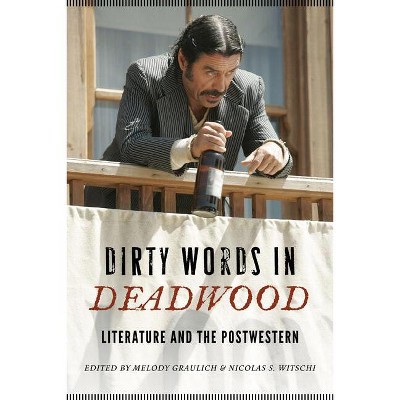 Dirty Words in Deadwood - (Postwestern Horizons) by  Melody Graulich & Nicolas S Witschi (Paperback)