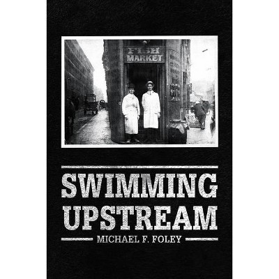 Swimming Upstream - by  Michael F Foley (Paperback)