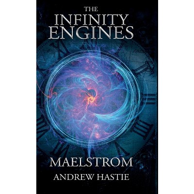 Maelstrom - (Infinity Engines) by  Andrew Hastie (Hardcover)