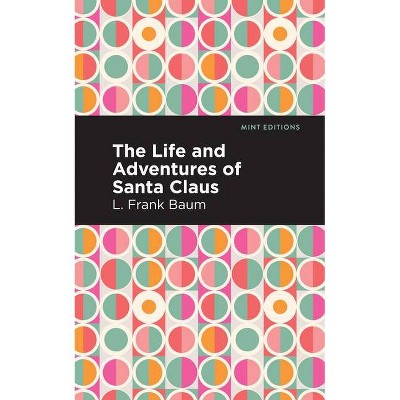 The Life and Adventures of Santa Claus - (Mint Editions) by  L Frank Baum (Paperback)