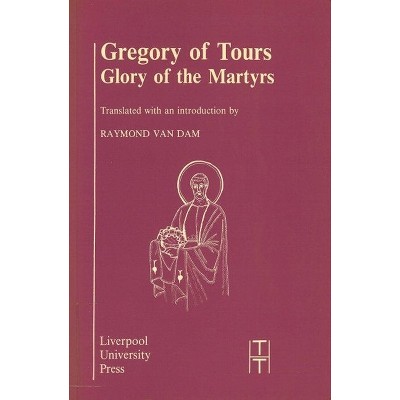 Gregory of Tours: Glory of the Martyrs - (Translated Texts for Historians) (Paperback)