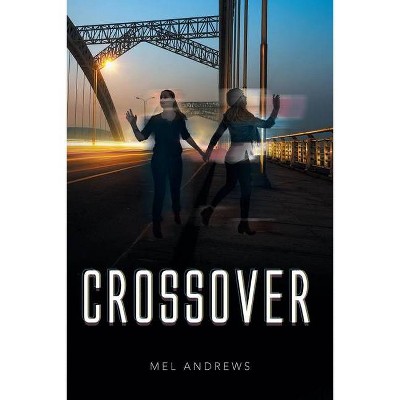 Crossover - by  Mel Andrews (Paperback)