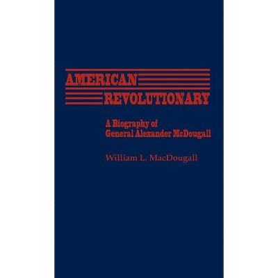 American Revolutionary - (Contributions in American History) by  William L Macdougall (Hardcover)