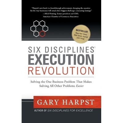 Six Disciplines(R) Execution Revolution - by  Gary Harpst (Paperback)