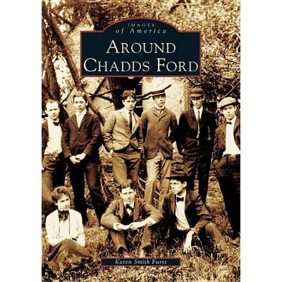 Around Chadds Ford - (Images of America (Arcadia Publishing)) by  Karen Smith Furst (Paperback)