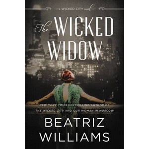 The Wicked Widow - (Wicked City) by  Beatriz Williams (Paperback) - 1 of 1