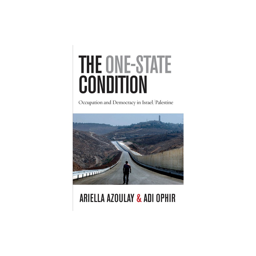 The One-State Condition - (Stanford Studies in Middle Eastern and Islamic Societies and) by Ariella Azoulay & Adi Ophir (Paperback)