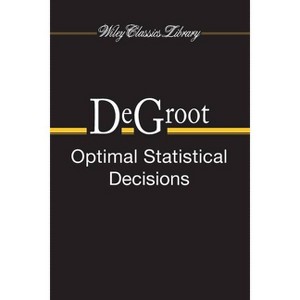 Optimal Statistical Decisions - (Wiley Classics Library) by  Morris H deGroot (Paperback) - 1 of 1