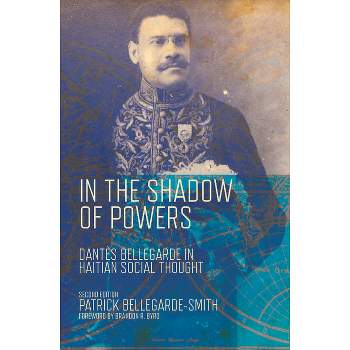In the Shadow of Powers - (Black Lives and Liberation) 2nd Edition by  Patrick Bellegarde-Smith (Paperback)